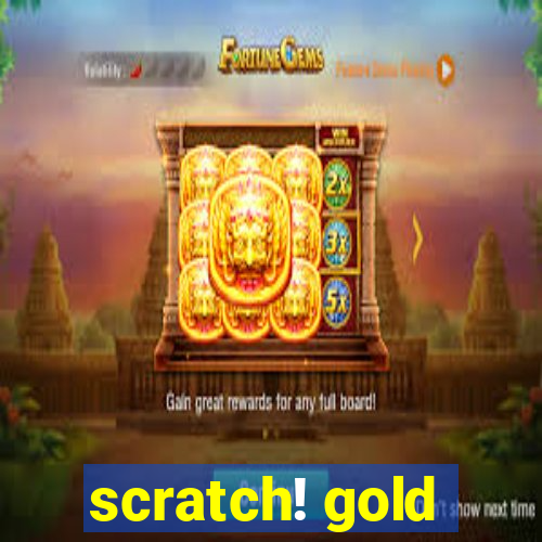 scratch! gold